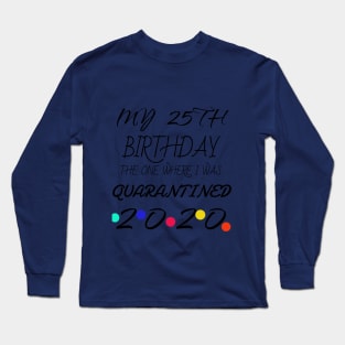 25th Birthday The One Where I Was Quarantined shirt Long Sleeve T-Shirt